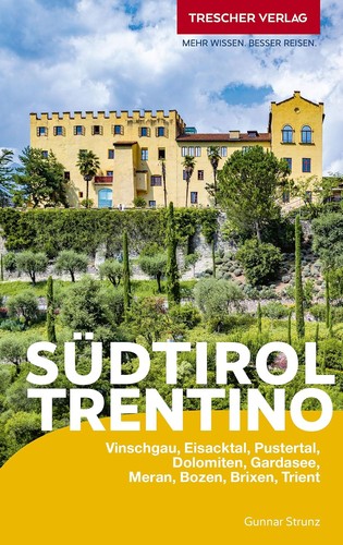Südtirol und Trentino: Vinschgau, Eisacktal, Pustertal, Dolomiten, Gardasee, Meran, Bozen, Brixen, Trient (2024, Trescher Verlag GmbH)