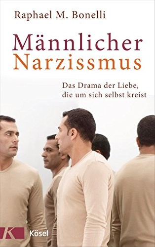 Raphael M. Bonelli: Männlicher Narzissmus (Hardcover, German language, 2016, Kösel-Verlag)