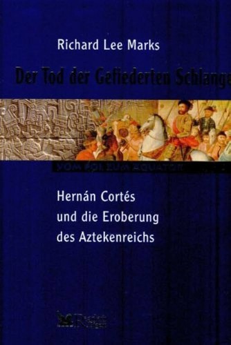 Der Tod der Gefiederten Schlange: Hernán Cortés und die Eroberung des Aztekenreichs (2004, Reader's Digest)