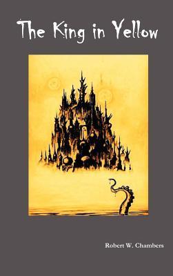 Robert W. Chambers: The King in Yellow (Hardcover, Benediction Classics)