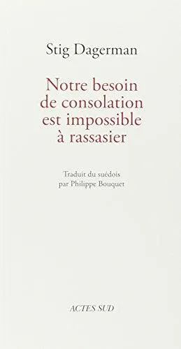 Stig Dagerman: Notre besoin de consolation est impossible à rassasier (French language, 1989, Actes Sud)
