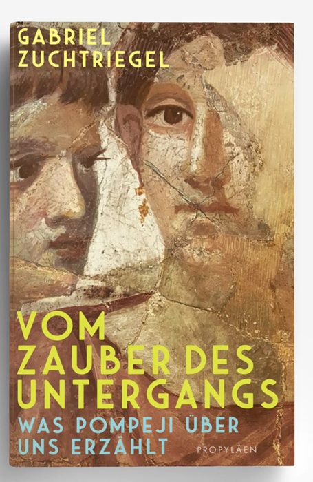 Gabriel Zuchtriegel: Vom Zauber des Untergangs (Hardcover, German language, 2023, Propyläen)