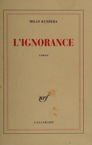 Milan Kundera: L'Ignorance (Paperback, French language, 2003, Gallimard)