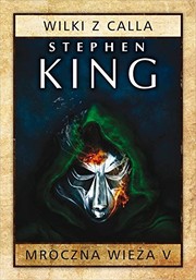Stephen King, Stephen King: Mroczna Wieza Tom 5 Wilki z Calla (Hardcover, 2017, Albatros)