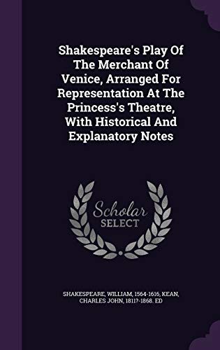 William Shakespeare, Charles John 1811?-1868 Ed Kean: Shakespeare's Play of the Merchant of Venice, Arranged for Representation at the Princess's Theatre, with Historical and Explanatory Notes (Hardcover, Palala Press)