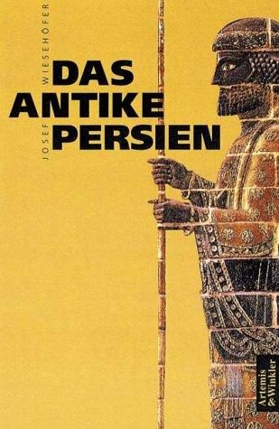 Josef Wiesehöfer: Das antike Persien. Von 550 v. Chr. bis 650 n. Chr. (Paperback, German language, Artemis & Winkler)