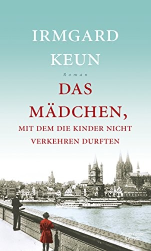 Irmgard Keun: Das Mädchen, mit dem die Kinder nicht verkehren durften (Hardcover, 2016, Kiepenheuer & Witsch GmbH)