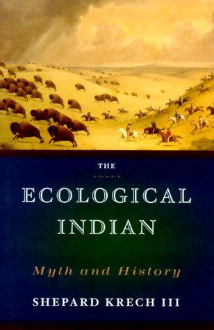 Shepard Krech: The Ecological Indian (1999, W W Norton & Co Inc)