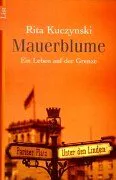 Rita Kuczynski: Mauerblume (German language)