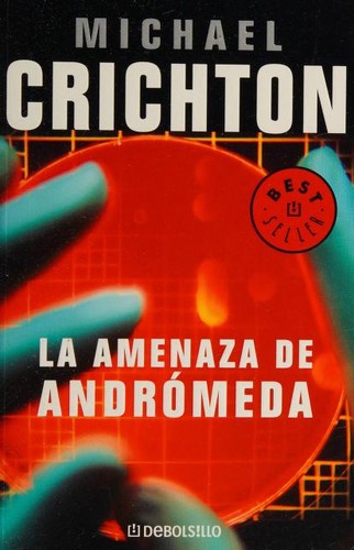 Michael Crichton, Michael Crichton: La amenaza de Andrómeda (Paperback, Spanish language, 2007, Debolsillo)