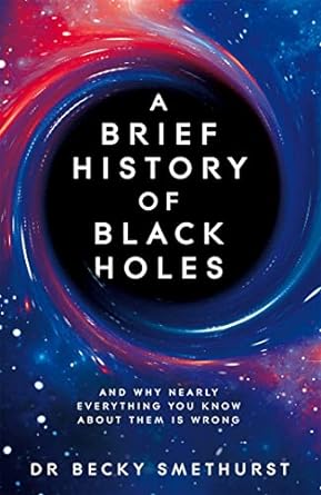 Rebecca Smethurst, Becky Smethurst: Brief History of Black Holes (2022, Macmillan Publishers Limited)