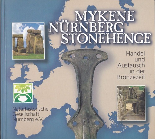 Bernd Mühldorfer, Naturhistorisches Museum Nürnberg: Mykene, Nürnberg, Stonehenge: Handel und Austausch in der Bronzezeit (2000, Naturhistorische Gesellschaft)