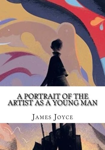 James Joyce: A Portrait of the Artist as a Young Man (2018, CreateSpace Independent Publishing Platform)