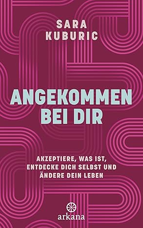 Sata Kuburic: Angekommen bei dir (Paperback, German language, 2023, Arkana)