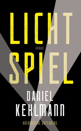 Daniel Kehlmann: Lichtspiel (German language, 2024, Büchergilde Gutenberg)