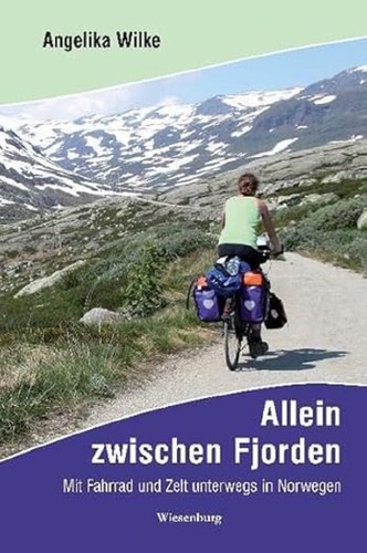 Allein zwischen Fjorden: Mit Fahrrad und Zelt unterwegs in Norwegen (2013, Wiesenburg)