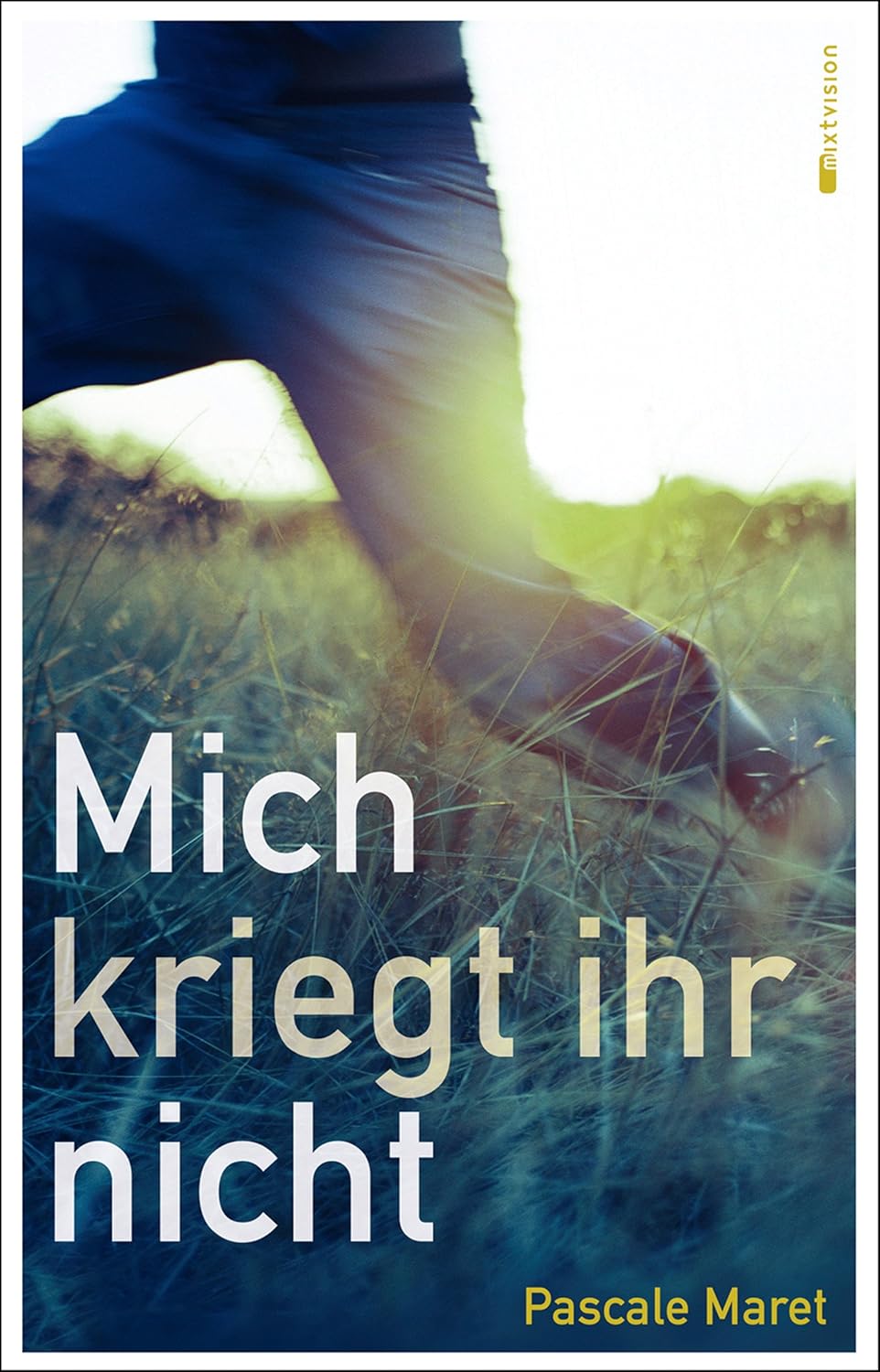 Pascale Maret, Anna Taube: Mich kriegt ihr nicht (EBook, Deutsch language, 2017, Mixtvision)