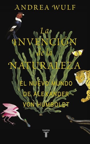 Andrea Wulf: La invención de la naturaleza (2016, Taurus)