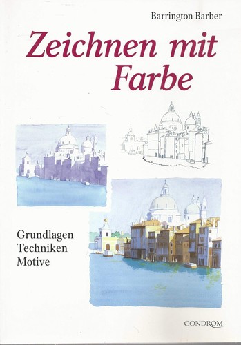 Barrington Barber        : Zeichnen mit Farbe: Grundlagen, Techniken, Motive (2006, Gondrom)