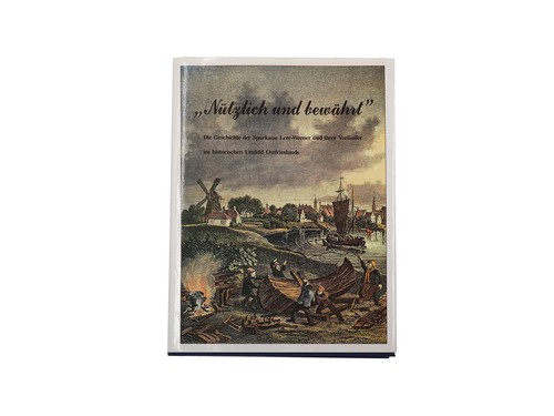 Jan Lokers: "Nützlich und bewährt": Die Geschichte der Sparkasse Leer-Weener und ihrer Vorläufer im historischen Umfeld Ostfrieslands (1991, Sparkasse Leer-Weener)