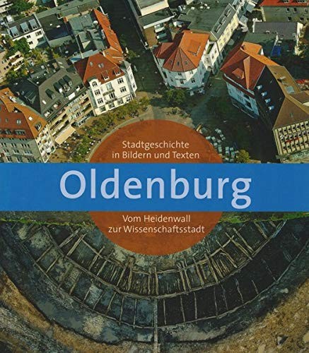 Udo Elerd, Lioba Meyer, Gerd Steinwascher: Oldenburg - Stadtgeschichte in Bildern und Texten ; vom Heidenwall zur Wissenschaftsstadt (2009, Isensee)