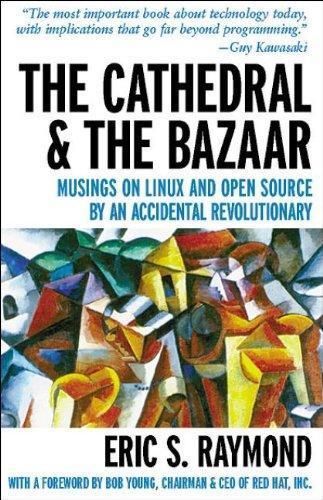 Eric S. Raymond: The cathedral & the bazaar (1999, O'Reilly)