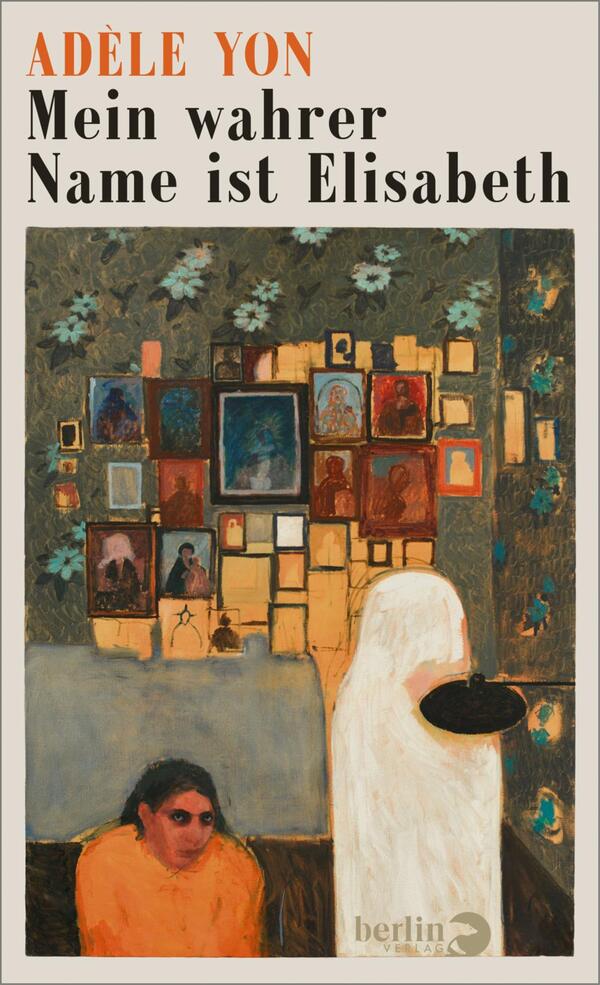Adèle Yon: Mein wahrer Name ist Elisabeth (Hardcover, deutsch language, 2026, Berlin Verlag)