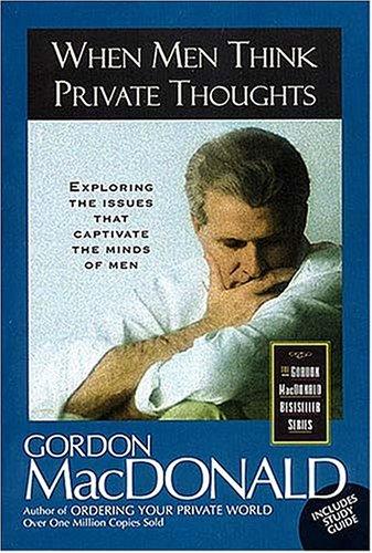 Gordon MacDonald: When men think private thoughts (1997, T. Nelson Publishers)