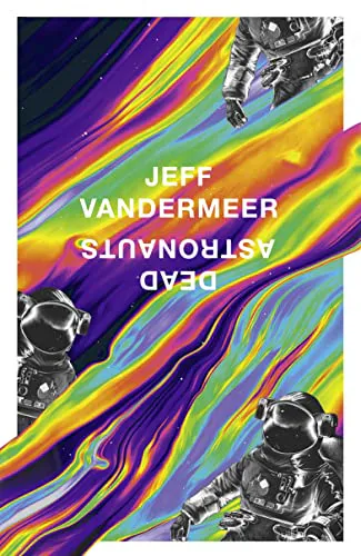 Jeff VanderMeer: Dead Astronauts (2019, 4th Estate)