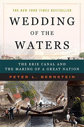 Peter L. Bernstein: Wedding of the Waters: The Erie Canal and the Making of a Great Nation (2005, W. W. Norton & Company)