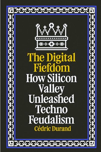 Cédric Durand: How Silicon Valley Unleashed Techno-Feudalism (Hardcover, 2024, Verso Books)