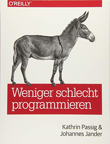 Kathrin Passig, Johannes Jander: Weniger schlecht programmieren (Paperback, German language, 2013, O'Reilly Verlag, O'Reilly Vlg. GmbH & Co.)