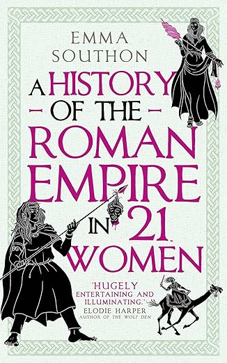 Emma Southon: A History of the Roman Empire in 21 Women (EBook, 2023, Oneworld Publications)