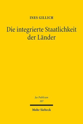 Ines Gillich: Die Integrierte Staatlichkeit der Länder (Hardcover, German language, 2022, Mohr Siebeck)