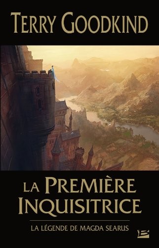 Terry Goodkind: La Première Inquisitrice : La Légende de Magda Searus (French language, 2013, Bragelonne)