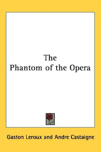 Gaston Leroux: The Phantom of the Opera (2005, Kessinger Publishing, LLC)