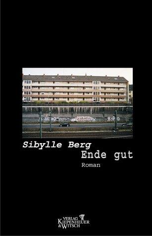 Sibylle Berg: Ende gut (German language, 2004, Kiepenheuer & Witsch)