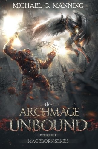 Michael G. Manning: Mageborn: The Archmage Unbound: (Book 3) (Volume 3) (2012, CreateSpace Independent Publishing Platform)