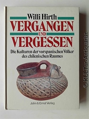 Vergangen und Vergessen: die Kulturen der vorspanischen Völker des chilenischen Raumes (1995, Jahn und Ernst)
