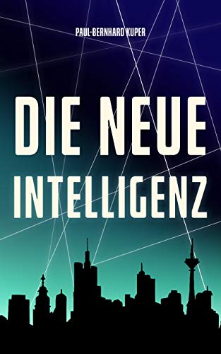 Paul-Bernhard Kuper: Die neue Intelligenz (EBook, Deutsch language)