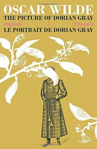 Oscar Wilde: The Picture of Dorian Gray / Le Portrait de Dorian Gray: Bilingual Parallel Text in English/Francais (2016)