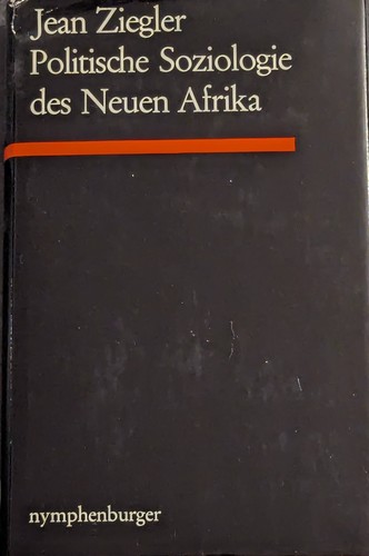 Jean Ziegler: Politische Soziologie des neuen Afrika. (German language, 1966, Nymphenburger Verlagshandlung)