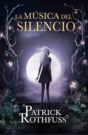 Patrick Rothfuss: La música del silencio (2014, Plaza & Janés)