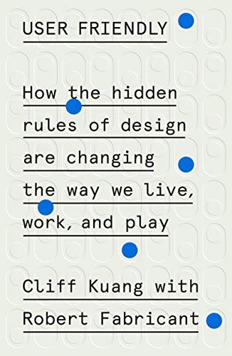 Cliff Kuang, Robert Fabricant: User Friendly (Hardcover, MCD)