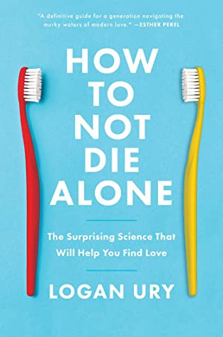 Logan Ury: How to Not Die Alone (2021, Simon & Schuster)