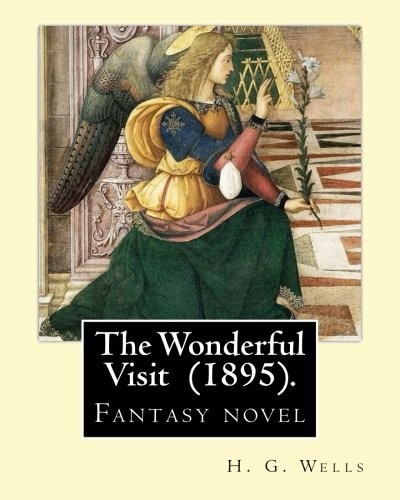 H. G. Wells: The Wonderful Visit  .  By : H. G. Wells (Paperback, 2018, CreateSpace Independent Publishing Platform)