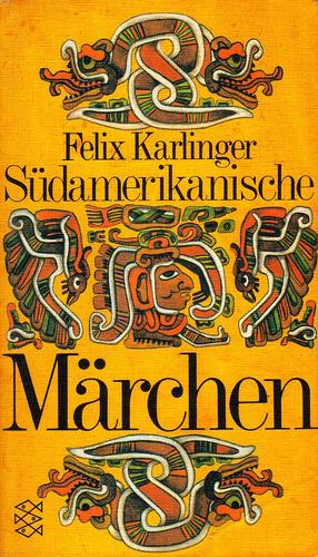 Felix Karlinger: Südamerikanische Märchen (Paperback, German language, 1973, Fischer Taschenbuch Verlag)