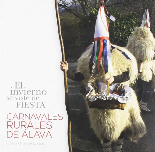 Carlos Ortiz de Zárate Ochoa de Eribe: Invierno Se Viste De Fiesta, El - Carnavales Rurales De Alava (2014, Asoc. Cult. Arkue Kultur E.)