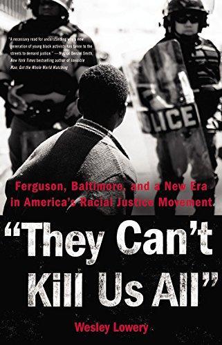 Wesley Lowery: They Can't Kill Us All : Ferguson, Baltimore, and a New Era in America's Racial Justice Movement (2016)