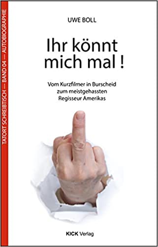 Uwe Boll: Ihr könnt mich mal! (Paperback, German language, 2017, Kick Verlag)